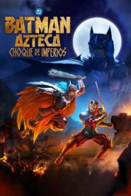 Batman Azteca: Choque de imperios